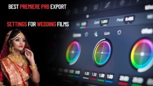 Best Premiere Pro Export Settings for Wedding Films